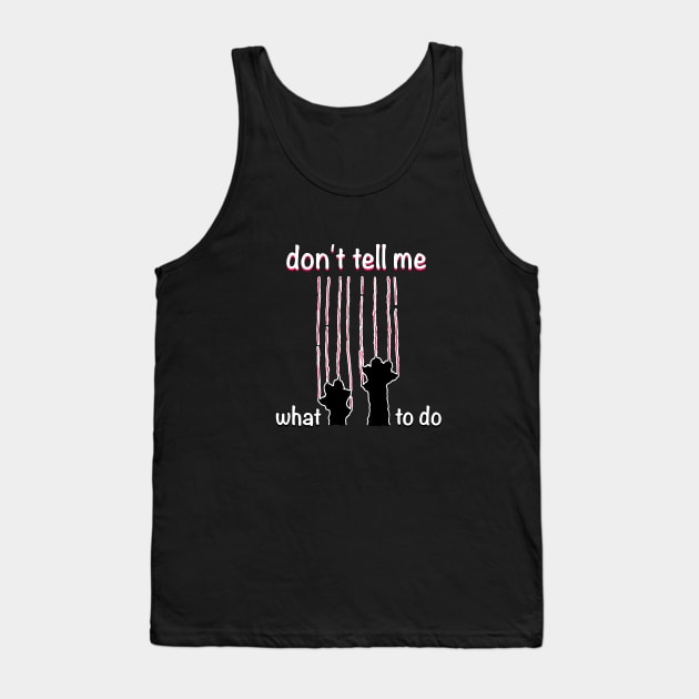 do not tell me what to do Tank Top by artebus